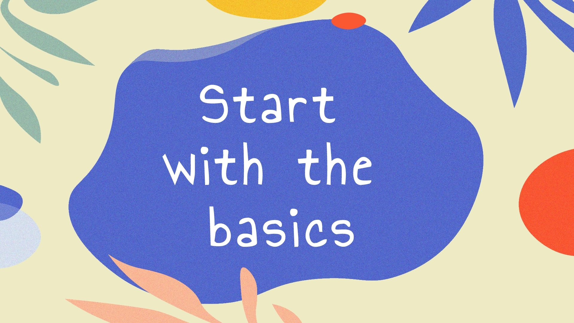 Pradėkite nuo pagrindų